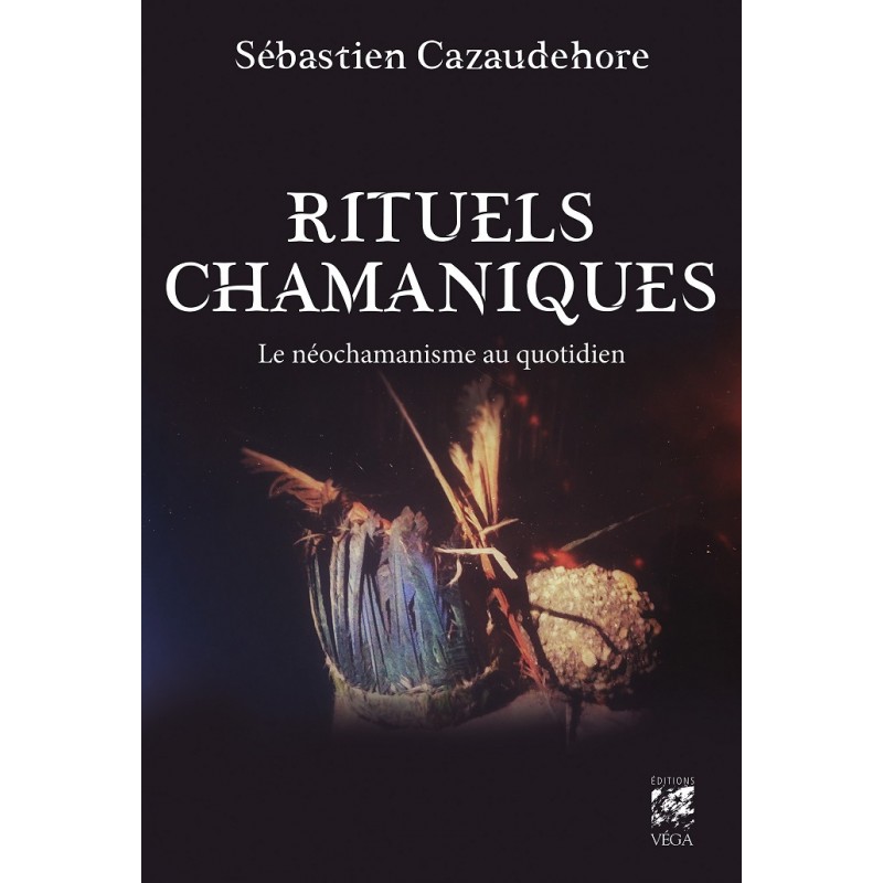 RITUELS CHAMANIQUES - SEBASTIEN CAZAUDEHORE