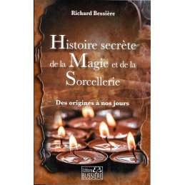 HISTOIRE SECRETE DE LA MAGIE ET DE LA SORCELLERIE - RICHARD BESSIERE
