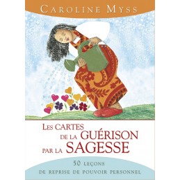 LES CARTES DE LA GUERISON PAR LA SAGESSE - CAROLINE MYSS