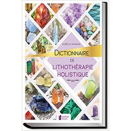 Dictionnaire de lithothérapie holistique - Aurelia Mariani