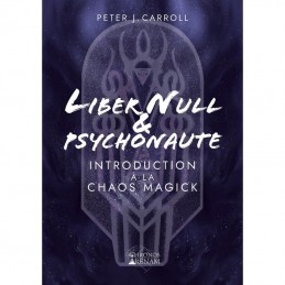 LIBER NULL ET PSYCHONAUTE - INTRODUCTION A LA CHAO MAGICK - PETER CARROLL