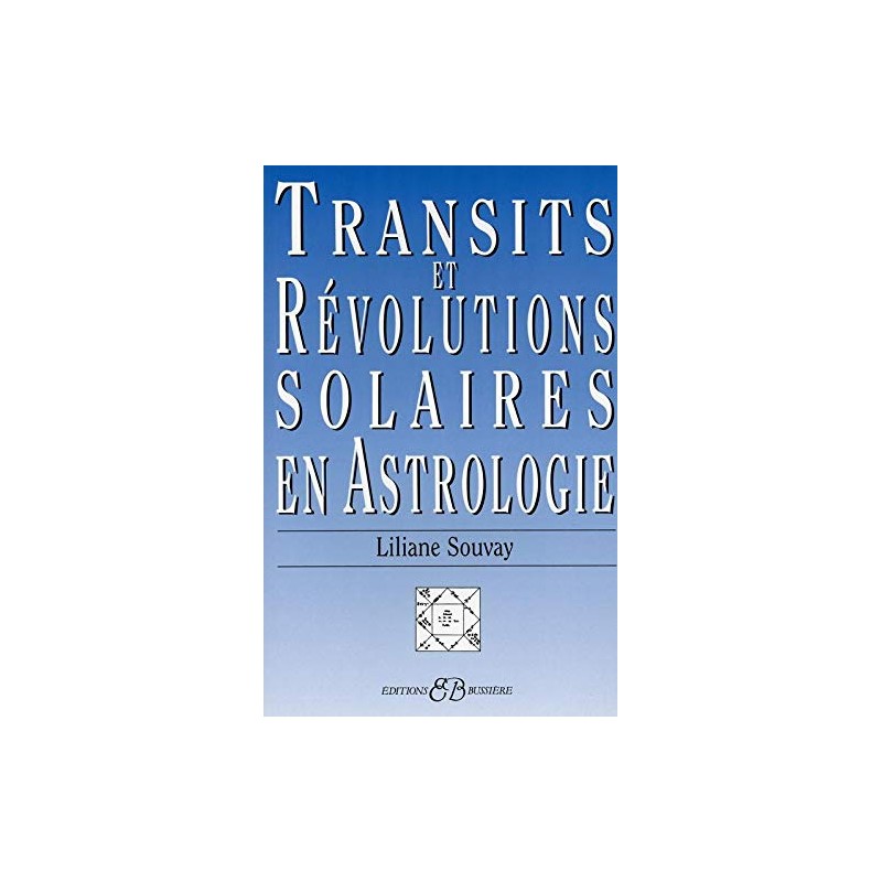 TRANSITS ET REVOLUTIONS SOLAIRES EN ASTROLOGIE - LILIANE SOUVAY