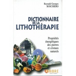 Dictionnaire de la lithothérapie - LUXE - Propriétés énergétiques des pierres et cristaux naturels