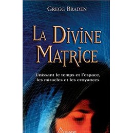 LA DIVINE MATRICE - GREGG BRADEN