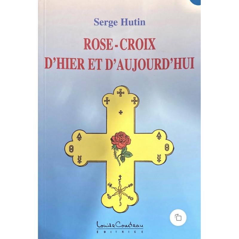 ROSE-CROIX D'HIER ET D'AUJOURD HUI - SERGE HUTIN