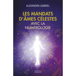 LES MANDATS D'AMES CELESTES AVEC LA NUMEROLOGIE - ALEXANDRA GABRIEL