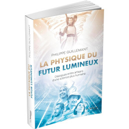 LA PHYSIQUE DU FUTUR LUMINEUX - PHILIPPE GUILLEMENT
