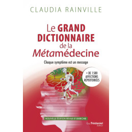 LE GRAND DICTIONNAIRE DE LA METAMEDECINE - NOUVELLE EDITION - CLAUDIA RAINVILLE