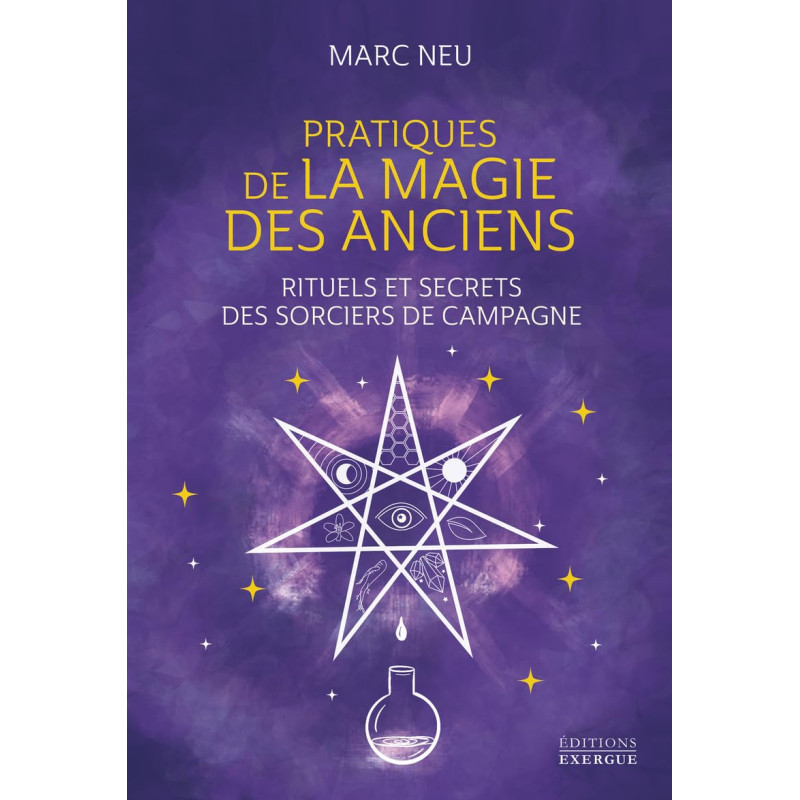 PRATIQUES DE LA MAGIE DES ANCIENS - MARC NEU