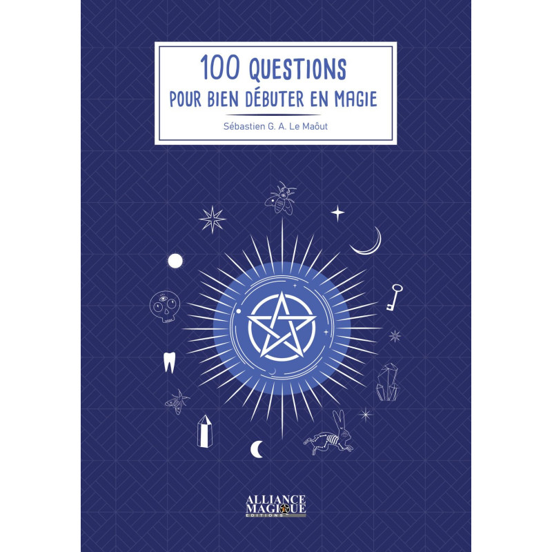 100 QUESTIONS POUR BIEN DEBUTER EN MAGIE - SEBASTIEN G.A. LE MAOUT