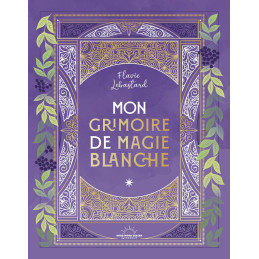 MON GRIMOIRE DE MAGIE BLANCHE - FLAVIE LEBASTARD