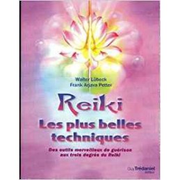 Reiki, les plus belles techniques : Des outils merveilleux de guérison aux trois degrés du Reiki
